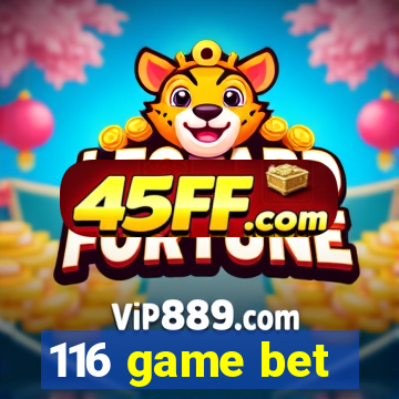 116 game bet